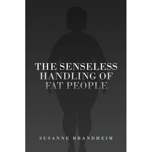 The Senseless Handling of Fat People - Paperback