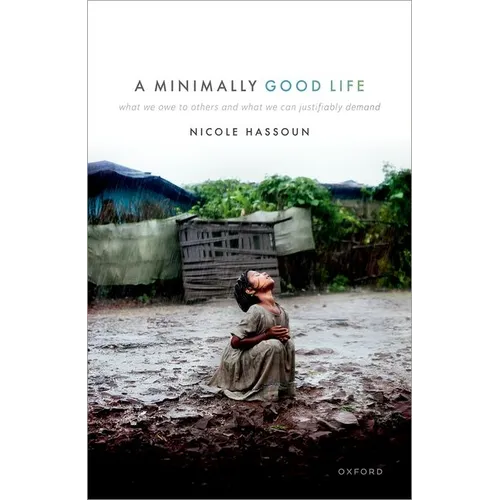 A Minimally Good Life: What We Owe to Others and What We Can Justifiably Demand - Hardcover