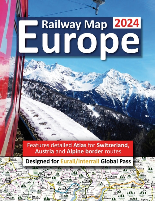 Europe Railway Map 2024 - Features Detailed Atlas for Switzerland and Austria - Designed for Eurail/Interrail Global Pass - Paperback