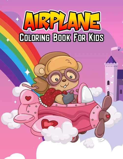 Airplane Coloring Book for Kids: Unique, Fun and Educational Coloring Activity Book for Beginner, Toddler, Preschooler & Kids Ages 4-8 - Paperback