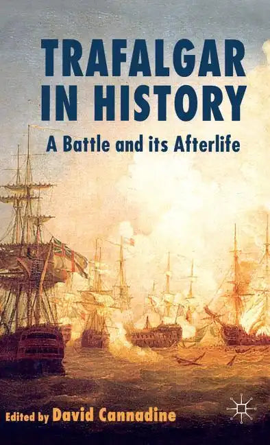 Trafalgar in History: A Battle and Its Afterlife - Hardcover