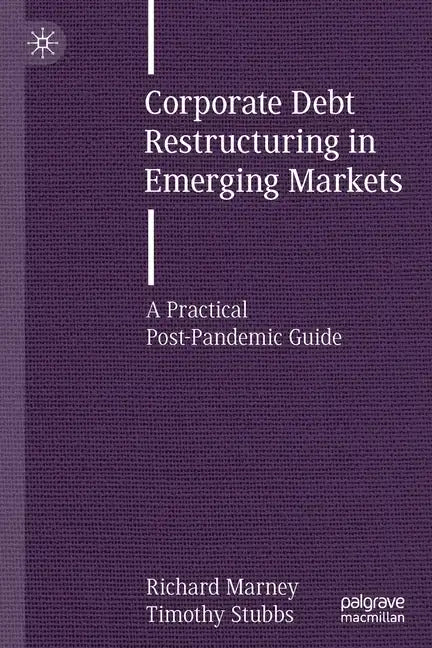 Corporate Debt Restructuring in Emerging Markets: A Practical Post-Pandemic Guide - Paperback