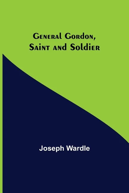 General Gordon, Saint and Soldier - Paperback