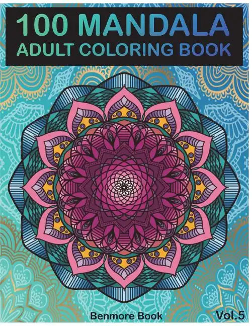 100 Mandala: Adult Coloring Book 100 Mandala Images Stress Management Coloring Book For Relaxation, Meditation, Happiness and Relief & Art Color Thera - Paperback