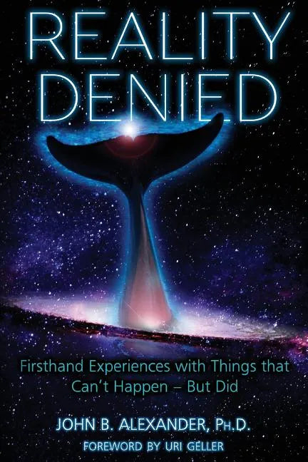 Reality Denied: Firsthand Experiences with Things that Can't Happen - But Did - Paperback