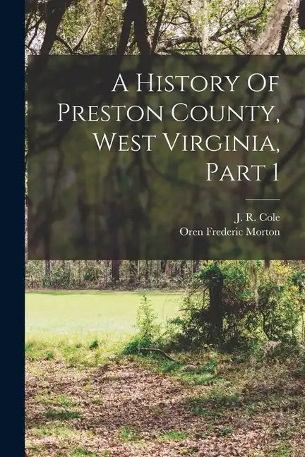 A History Of Preston County, West Virginia, Part 1 - Paperback