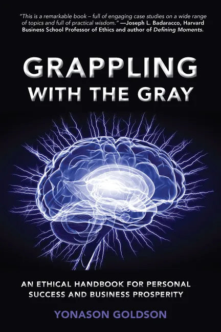 Grappling With The Gray: An Ethical Handbook for Personal Success and Business Prosperity - Paperback