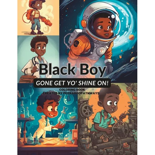 Black Boy Gone Get Yo' Shine On! Coloring Book: You Can Do Anything You Put Yo' Mind On - Paperback