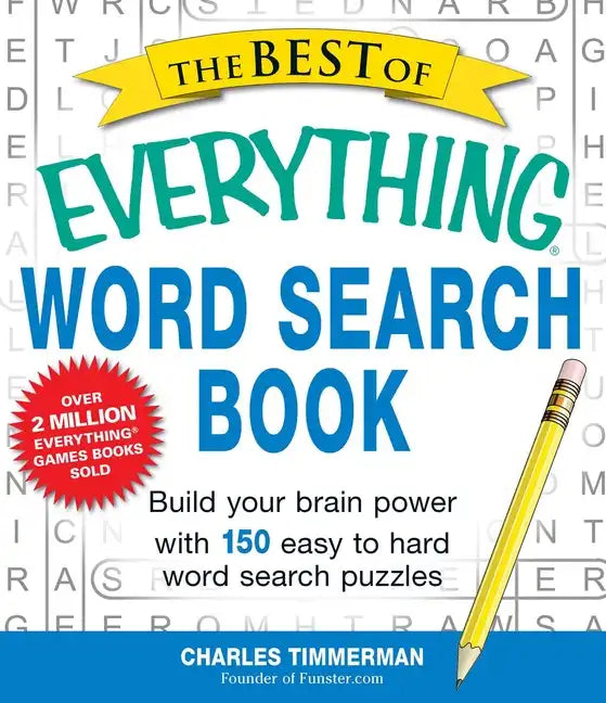 The Best of Everything Word Search Book: Build Your Brain Power with 150 Easy to Hard Word Search Puzzles - Paperback