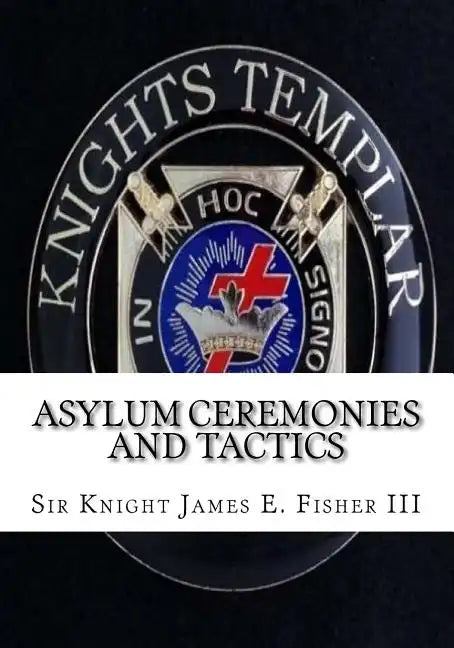 Asylum Ceremonies and Tactics: Manual for Knights Templar - Paperback