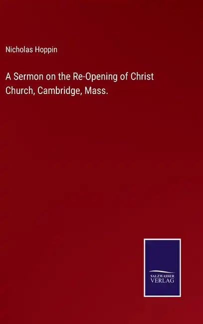 A Sermon on the Re-Opening of Christ Church, Cambridge, Mass. - Hardcover