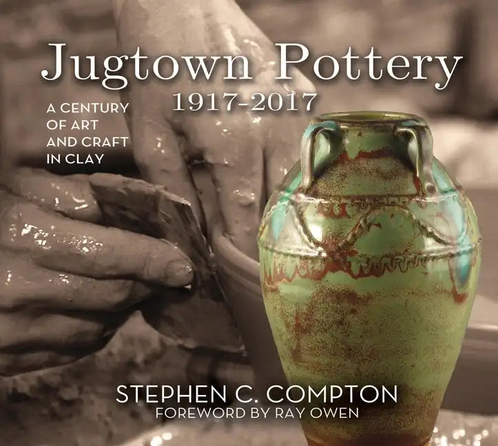 Jugtown Pottery 1917-2017: A Century of Art & Craft in Clay - Hardcover