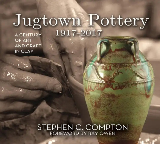 Jugtown Pottery 1917-2017: A Century of Art & Craft in Clay - Hardcover