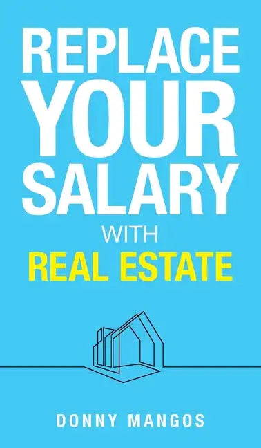 Replace Your Salary with Real Estate - Hardcover