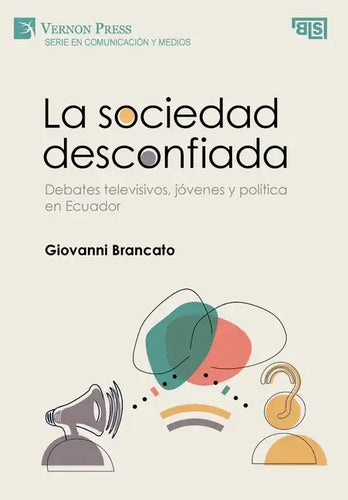 La sociedad desconfiada. Debates televisivos, jóvenes y política en Ecuador - Hardcover