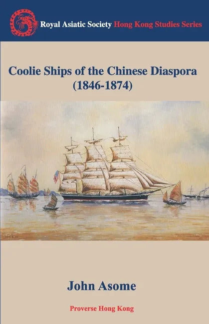 Coolie Ships of the Chinese Diaspora (1846-1874) - Paperback
