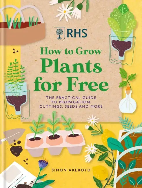 Rhs How to Grow Plants for Free: Creating New Plants from Cuttings, Seeds and More - Hardcover