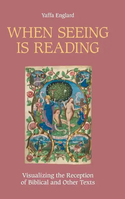 When Seeing is Reading: Visualizing the Reception of Biblical and Other Texts - Hardcover