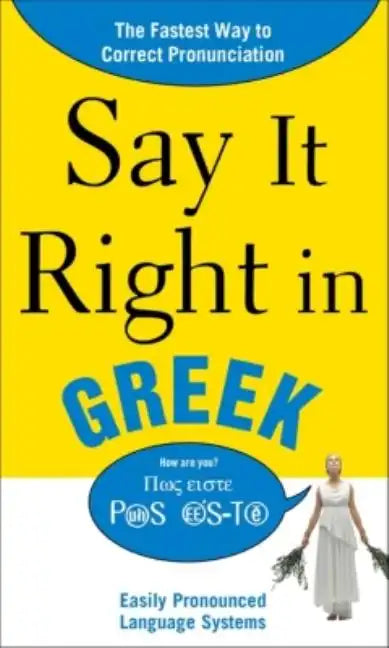Say It Right in Greek: The Fastest Way to Correct Pronunciation - Paperback