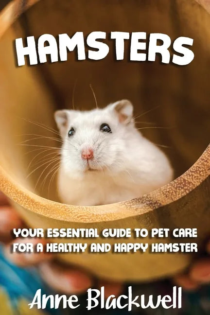 Hamsters: Your Essential Care Guide for a Healthy and Happy Hamster - Paperback