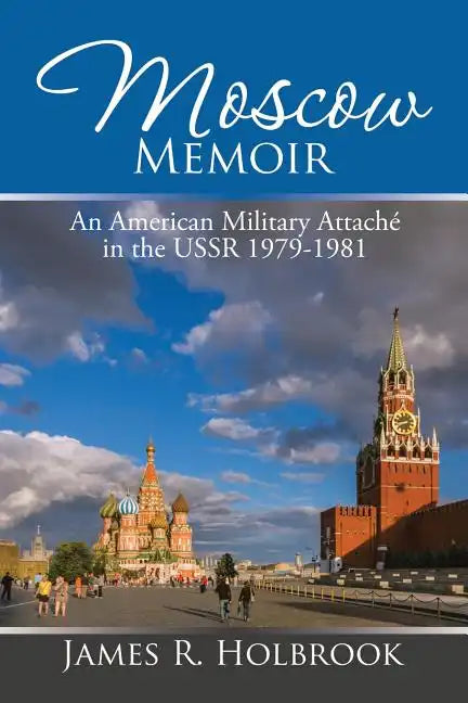 Moscow Memoir: An American Military Attaché in the Ussr 1979-1981 - Paperback