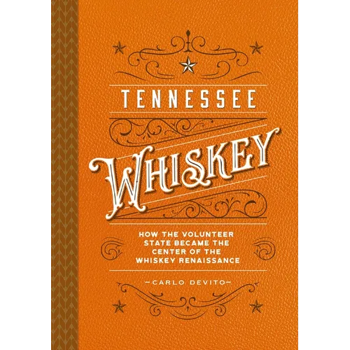 Tennessee Whiskey: How the Volunteer State Became the Center of the Whiskey Renaissance - Hardcover