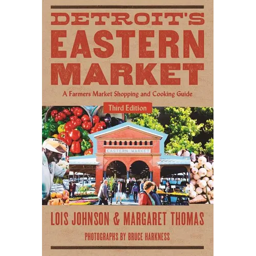 Detro Detroit's Eastern Market: A Farmers Market Shopping and Cooking Guide - Paperback