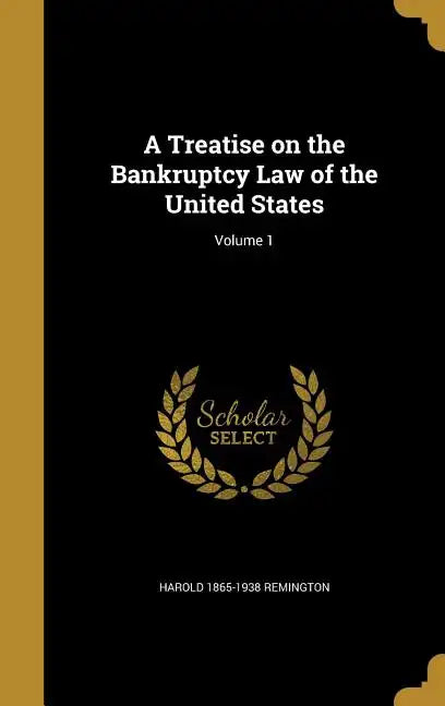 A Treatise on the Bankruptcy Law of the United States; Volume 1 - Hardcover