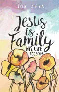 Jesus Is Family: His Life Together - Paperback