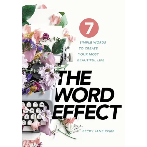 The WORD EFFECT: 7 Simple Words to Create Your Most Beautiful Life - Hardcover