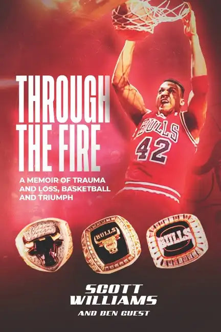 Through the Fire: A Memoir of Trauma and Loss, Basketball and Triumph - Paperback