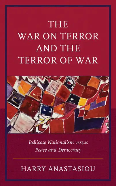The War on Terror and Terror of War: Bellicose Nationalism versus Peace and Democracy - Hardcover