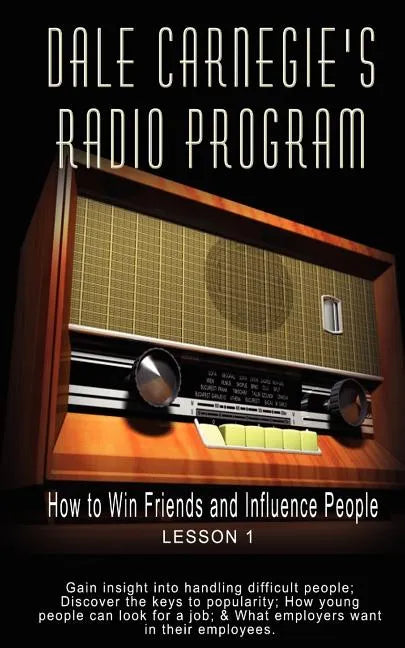 Dale Carnegie's Radio Program: How to Win Friends and Influence People - Lesson 1: Gain insight into handling difficult people; Discover the keys to - Paperback