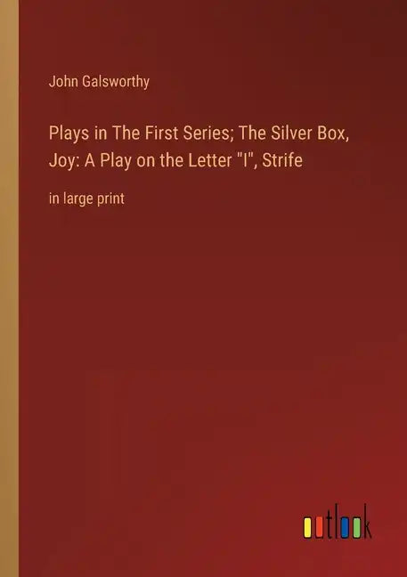 Plays in The First Series; The Silver Box, Joy: A Play on the Letter I, Strife: in large print - Paperback