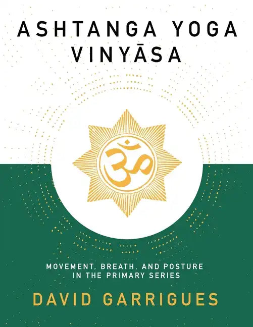 Ashtanga Yoga Vinyasa: Movement, Breath, and Posture in the Primary Series - Paperback