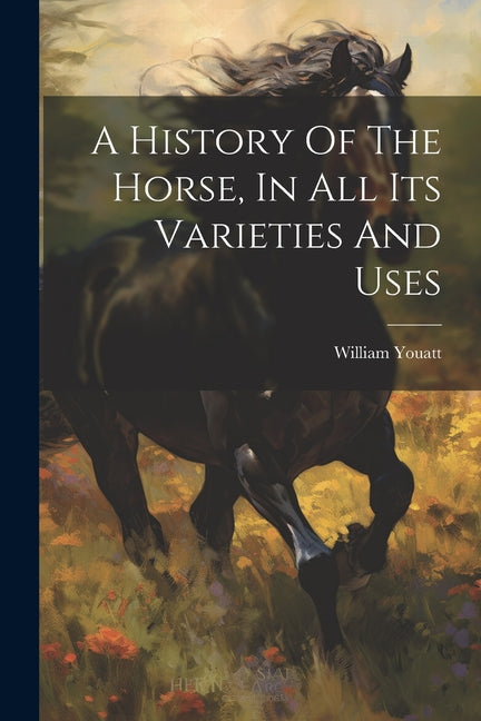 A History Of The Horse, In All Its Varieties And Uses - Paperback