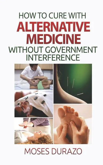 How to Cure with Alternative Medicine without Government Interference - Paperback
