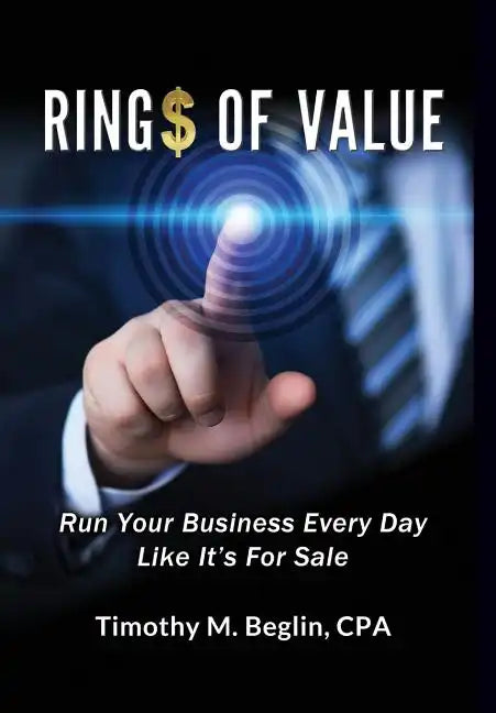 Ring$ of Value: Run Your Business Every Day Like It's For Sale - Hardcover
