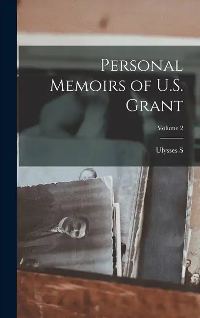 Personal Memoirs of U.S. Grant; Volume 2 - Hardcover