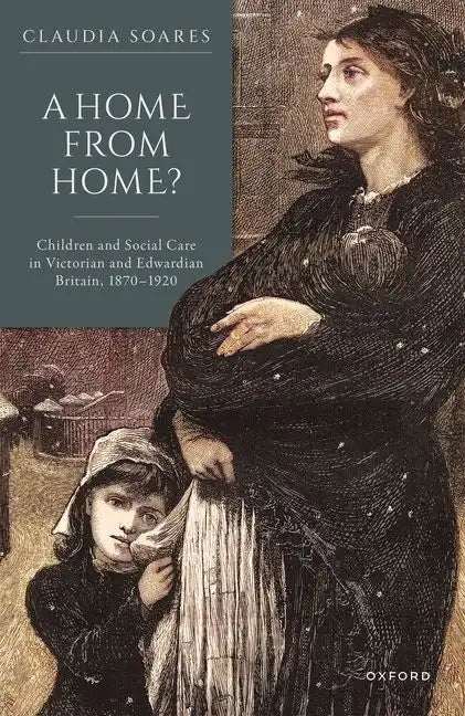 A Home from Home?: Children and Social Care in Victorian and Edwardian Britain, 1870-1920 - Hardcover