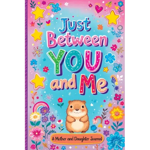 Just Between You and Me: A Guided Journal for Mother and Daughter is a Pass Back and Forth Diary with Prompts to Spark Conversations, Help Us Strength - Paperback