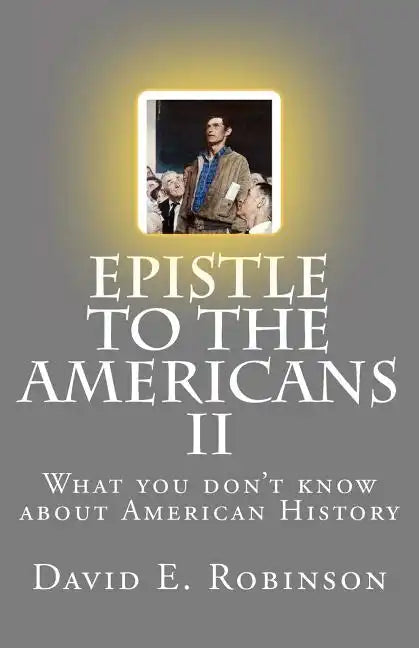 Epistle to the Americans II: What you don't know about American History - Paperback