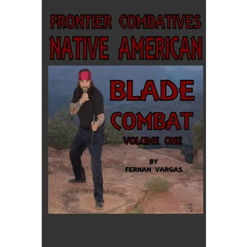 Frontier Combatives Volume One: Native American Blade Combat - Paperback