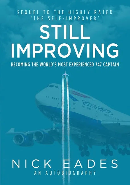 Still Improving: Becoming the World's Most Experienced 747 Captain - Paperback