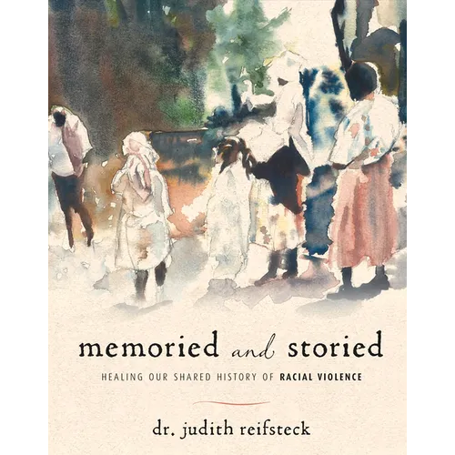 Memoried and Storied: Healing Our Shared History of Racial Violence - Hardcover