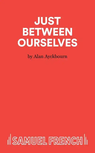 Just Between Ourselves - A Play - Paperback