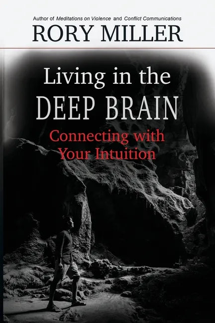 Living in the Deep Brain: Connecting with Your Intuition - Paperback