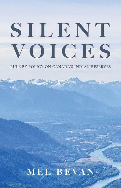 Silent Voices: Rule by Policy on Canada's Indian Reserves - Paperback