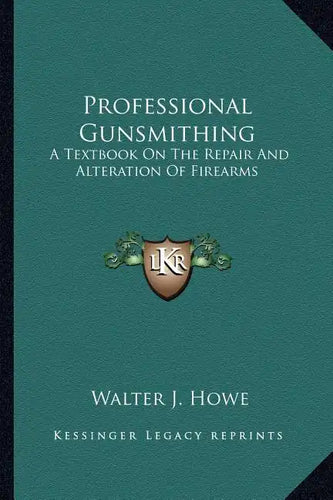 Professional Gunsmithing: A Textbook on the Repair and Alteration of Firearms - Paperback