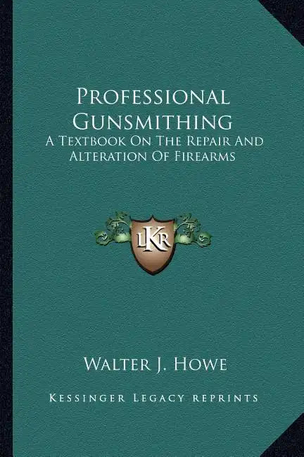 Professional Gunsmithing: A Textbook on the Repair and Alteration of Firearms - Paperback
